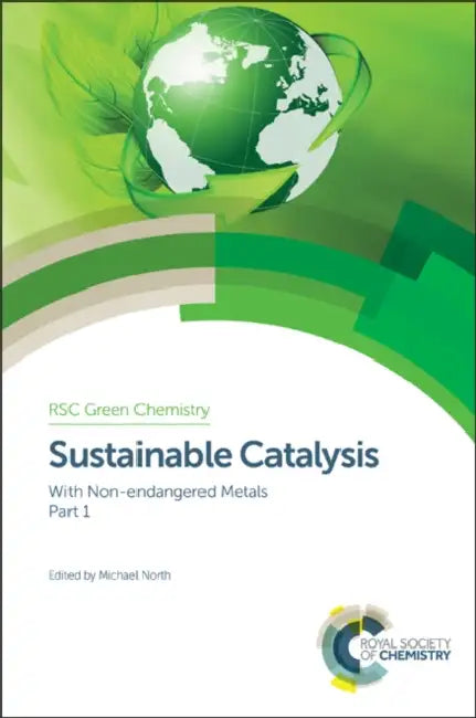 Sustainable Catalysis: With Non-Endangered Metals, Part 1 by Jose Castro, Andrew Hunt, Kazuaki Ishihara