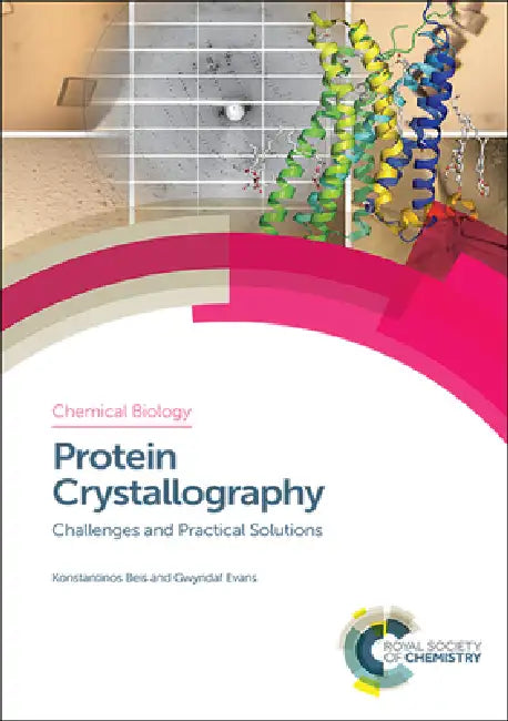 Protein Crystallography: Challenges and Practical Solutions by Konstantinos Beis, Gwyndaf Evans