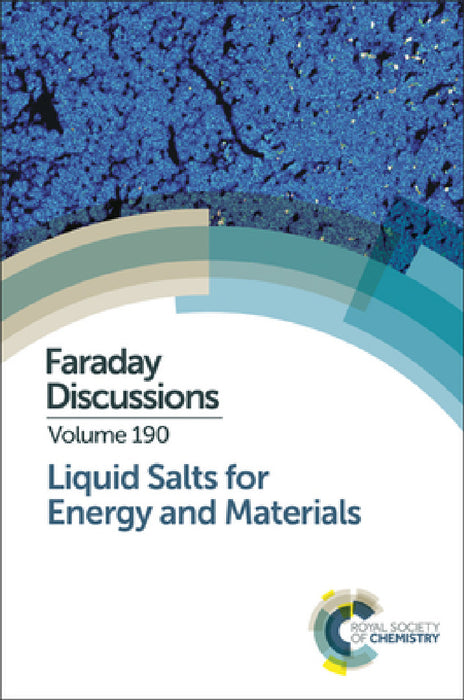 Liquid Salts for Energy and Materials: Faraday Discussion 190 by Royal Society of Chemistry