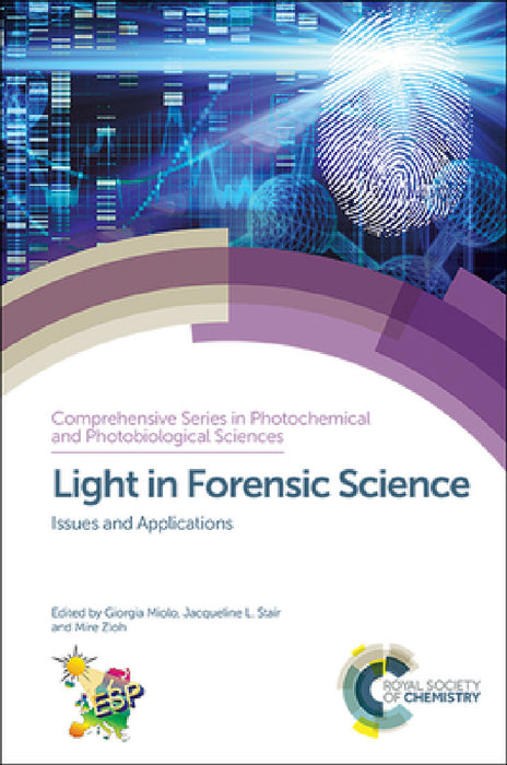 Light in Forensic Science: Issues and Applications by Giorgia Miolo, Jacqueline L. Stair, Mire Zloh
