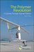 The Polymer Revolution: A Journey Through Polymer Science by Peter J. T. Morris