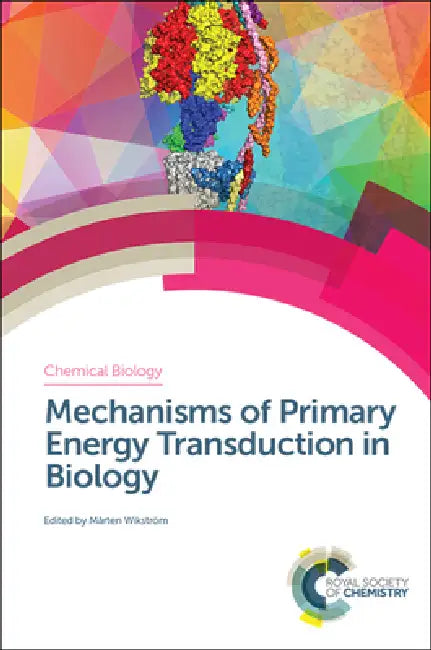 Mechanisms of Primary Energy Transduction in Biology by Mårten Wikström