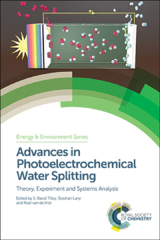 Advances in Photoelectrochemical Water Splitting: Theory, Experiment and Systems Analysis by S. David Tilley, Stephan Lany, Roel Van de Krol