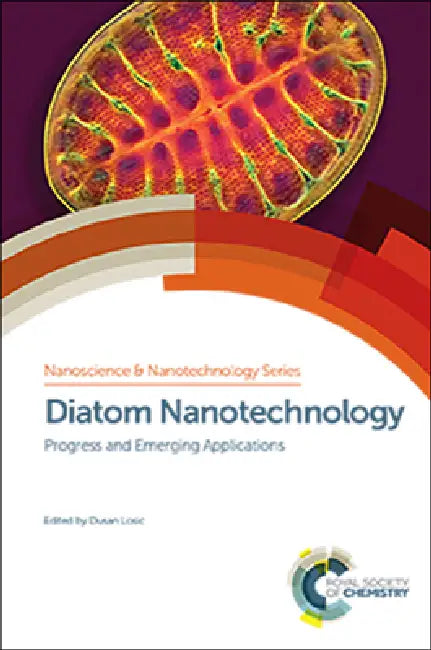 Diatom Nanotechnology: Progress and Emerging Applications by Dusan Losic