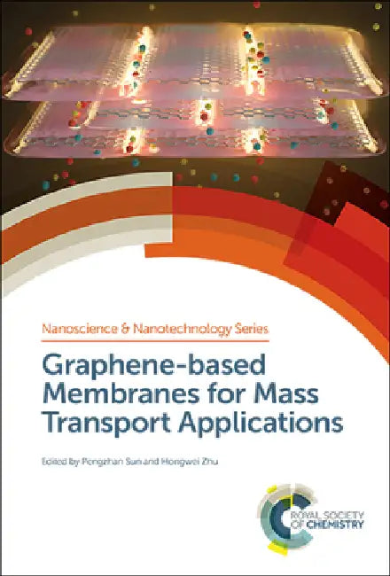 Graphene-Based Membranes for Mass Transport Applications by Hongwei Zhu, Pengzhan Sun