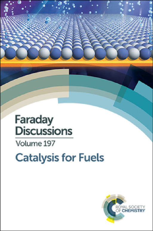 Catalysis for Fuels: Faraday Discussion 197 by Royal Society of Chemistry
