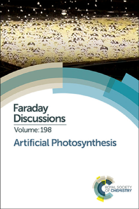 Artificial Photosynthesis: Faraday Discussion 198 by Royal Society of Chemistry