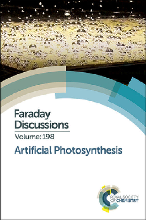 Artificial Photosynthesis: Faraday Discussion 198 by Royal Society of Chemistry