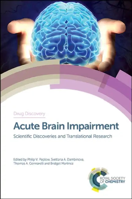 Acute Brain Impairment: Scientific Discoveries and Translational Research by Philip V. Peplow, Svetlana A. Dambinova, Thomas A. Gennarelli