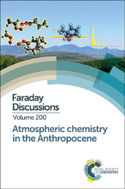 Atmospheric Chemistry in the Anthropocene: Faraday Discussion 200 by Royal Society of Chemistry