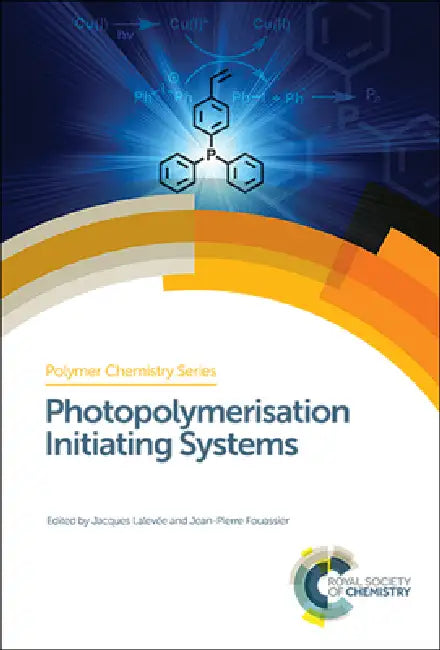 Photopolymerisation Initiating Systems by Jacques Lalevée, Jean-Pierre Fouassier