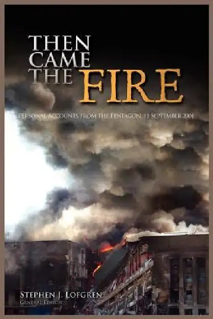 Then Came the Fire: Personal Accounts From the Pentagon, 11 September 2001 by Stephen J. Lofgren, Richard W. Stweart, Center of Military History