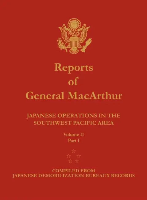 Reports of General MacArthur: Japanese Operations in the Southwest Pacific Area. Volume 2, Part 1 by Douglas MacArthur, Center of Military History, Harold K. Johnson