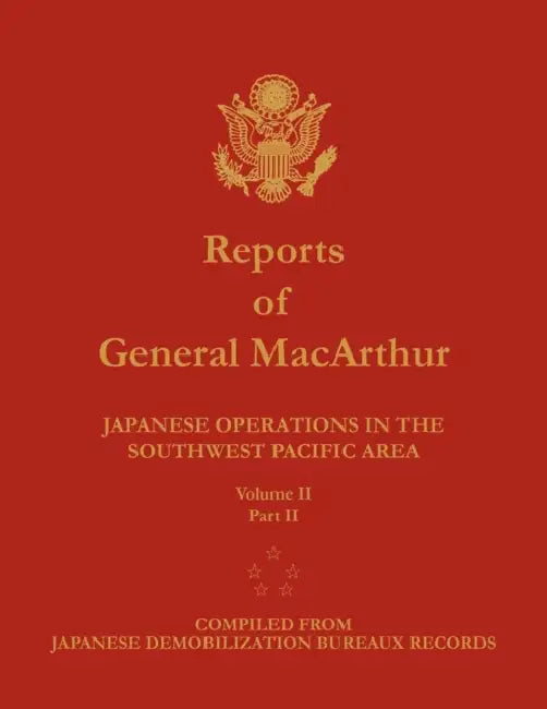 Reports of General MacArthur: Japanese Operations in the Southwest Pacific Area. Volume 2, Part 2 by Douglas MacArthur, Center of Military History, Harold K. Johnson