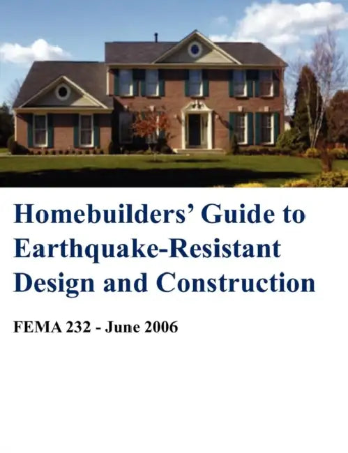 Homebuilders' Guide to Earthquake-Resistant Design and Construction (Fema 232 - June 2006) by Building Seismic Safety Council, National Inst of Building Sciences, Federal Emergency Management Agency