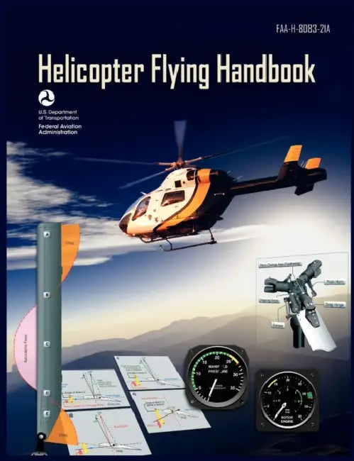 Helicopter Flying Handbook. FAA 8083-21a (2012 Revision) by Federal Aviation Administration, U. S. Department of Transportation, Flight Standards Service