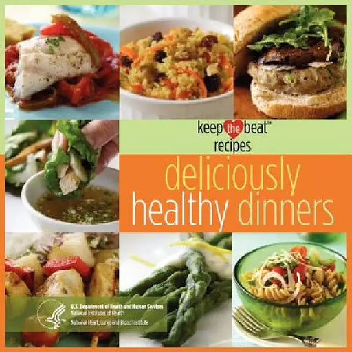 Keep the Beat Recipes: Deliciously Healthy Dinners by Us Department Health and Human Services, National Institutes of Health, Blood and Lung Inst National Heart