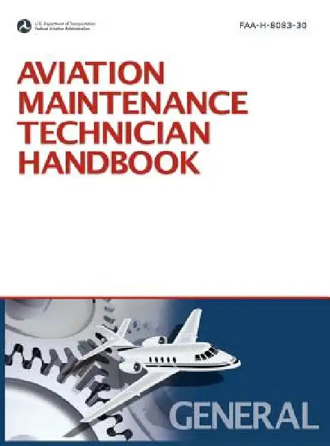 Aviation Maintenance Technician Handbook: General (2008 Revision, Incorporating 2011 Addendum) by Federal Aviation Administration, U. S. Department of Transportation, Flight Standards Service