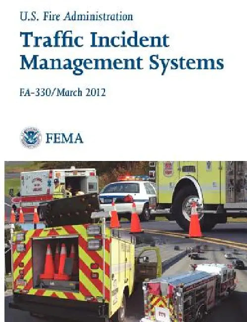 Traffic Incident Management Systems (Fa-330 / March 2012) by Federal Emergency Management Agency, U. S. Fire Administration