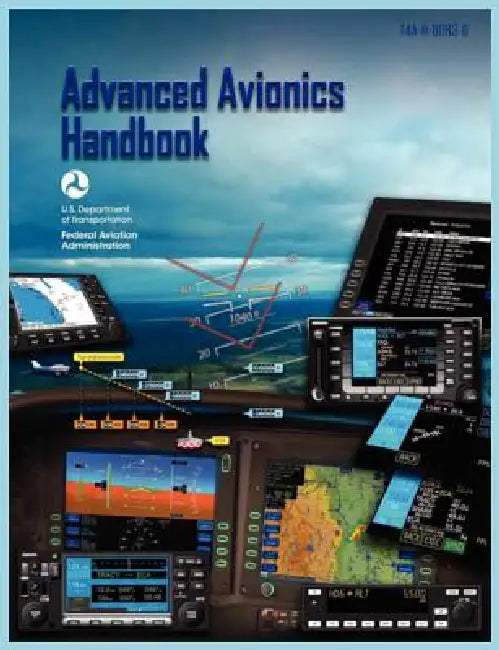 Advanced Avionics Handbook (FAA-H-8083-6) by Federal Aviation Administration, U. S. Department of Transportation, Flight Standards Service