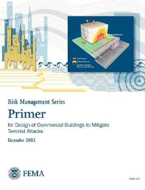 Primer for Design of Commercial Buildings to Mitigate Terrorist Attacks (Risk Management Series) by Federal Emergency Management Agency