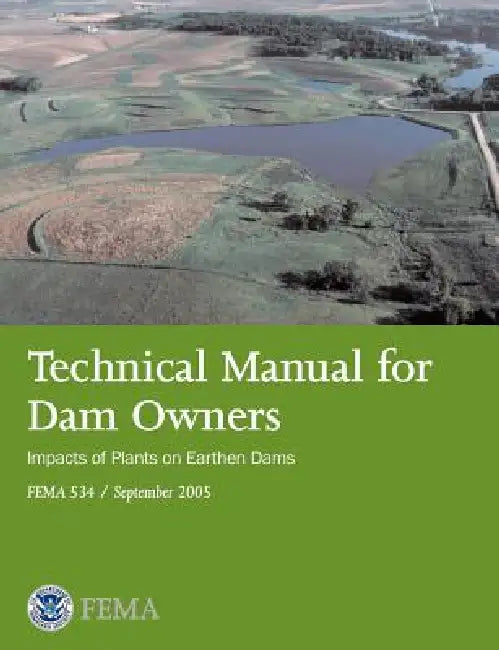 Technical Manual for Dam Owners: Impacts of Plants on Earthen Dams (Fema 534 / September 2005) by Federal Emergency Management Agency