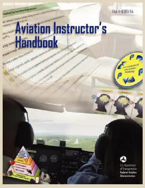 Aviation Instructor's Handbook (FAA-H-8083-9a) by Flight Standards Service, U. S. Department of Transportation, Federal Aviation Administration