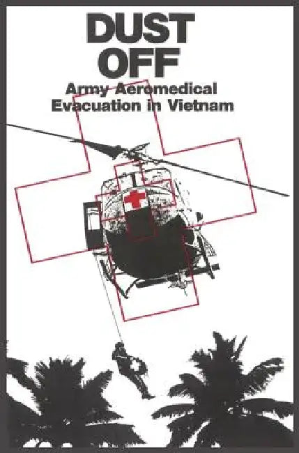 Dust Off: Army Aeromedical Evacuation of Vietnam by Peter Dorland, James Nanney, Us Army Center of Military History