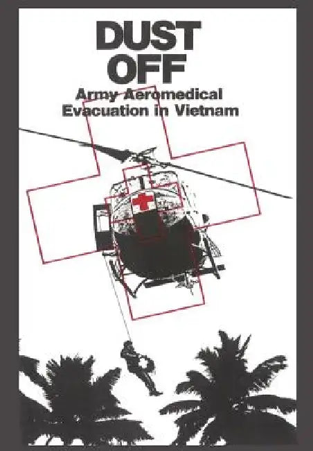 Dust Off: Army Aeromedical Evacuation of Vietnam by Peter Dorland, James Nanney, Us Army Center of Military History