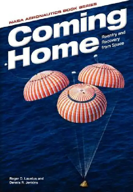 Coming Home: Reentry and Recovery From Space by Roger D. Launius, Dennis R. Jenkins, Nasa History Office