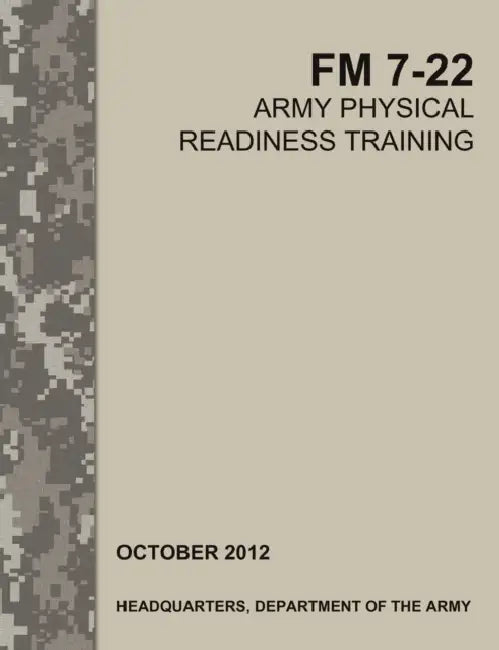 Army Physical Readiness Training: The Official U.S. Army Field Manual FM 7-22 by Army Training Doctrine and Command, U. S. Army Physical Fitness School, U. S. Department of the Army