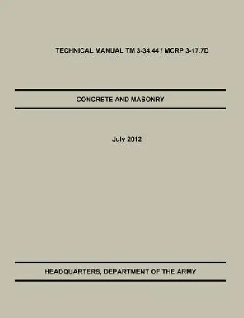 Concrete and Masonry: The Official U.S. Army / Marine Corps Technical Manual TM 3-34.44 / McRp 3-17.7d by U. S. Army Training &. Doctrine Command, U. S. Department of the Army