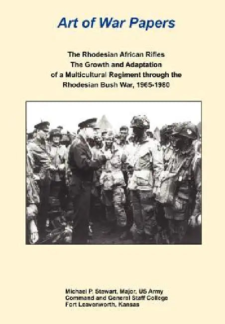 The Rhodesian African Rifles: The Growth and Adaptation of a Multicultural Regiment through the Rhodesian Bush War, 1965-1980 (Art of War Papers serie by Michael P. Stewart, Daniel Marston, Combat Studies Institute Press