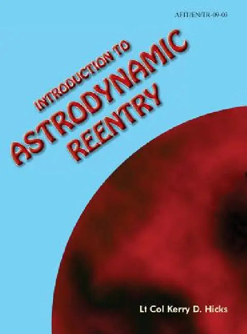 Introduction to Astrodynamic Reentry by Kerry D. Hicks, Air Force Instiute of Technology