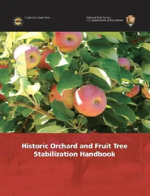 Historic Orchard and Fruit Tree Stabilization Handbook by National Park Service, U. S. Department of the Interior