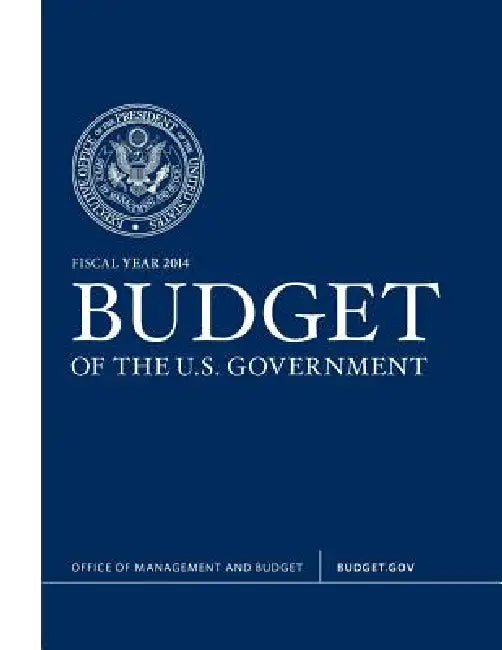 Budget of the U.S. Government Fiscal Year 2014 by White House, Executive Office of the President, Office of Management and Budget