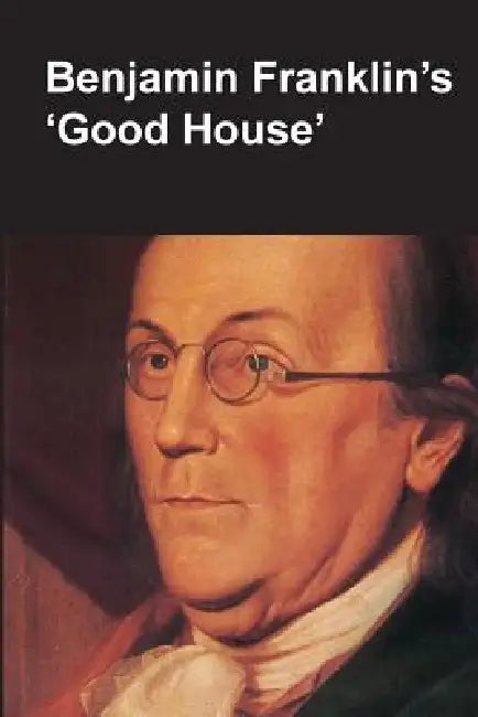 Benjamin Franklin's Good House (National Parks Handbook Series) by Claude-Anne Lopez, National Park Service, Department of the Interior