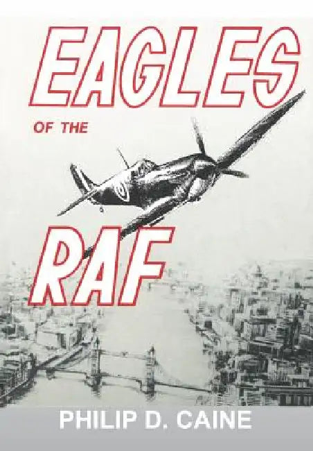 Eagles of the RAF: The World War II Eagle Squadrons by Philip D. Caine, National Defense University Press, J. a. Bladwin