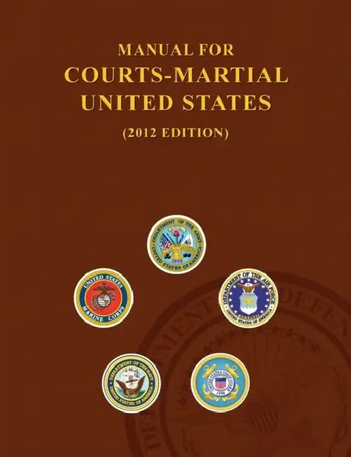 Manual for Courts-Martial United States (2012 Edition) by United States Army