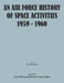 An Air Force History of Space Activities, 1959-1960 by Max Rosenberg, Usaf Historical Division Liason Office, United States Air Force