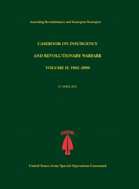 Casebook on Insurgency and Revolutionary Warfare, Volume II: 1962-2009 (Assessing Revolutionary and Insurgent Strategies Series) by Paul J. Tompkins, U. S. Army Special Operations Command, Chuck Crossett