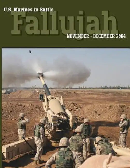 U.S. Marines in Battle: Fallujah, November-December 2004 by Timothy S. McWilliams, Nicolas J. Schlosser, U. S. Marine Corps History Division
