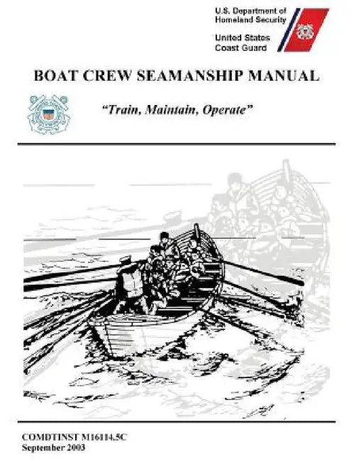 Boat Crew Seamanship Manual (COMDTINST M16114.5C) by United States Coast Guard, U. S. Department of Homeland Security