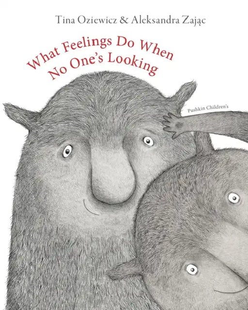 What Feelings Do When No One's Looking by Tina Oziewicz
