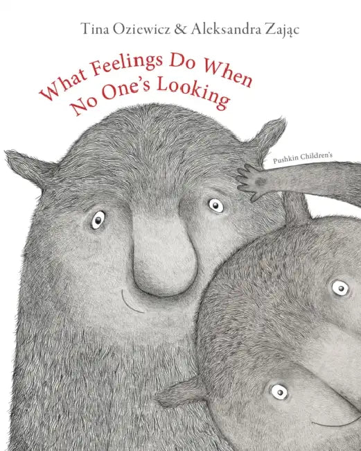 What Feelings Do When No One's Looking by Tina Oziewicz