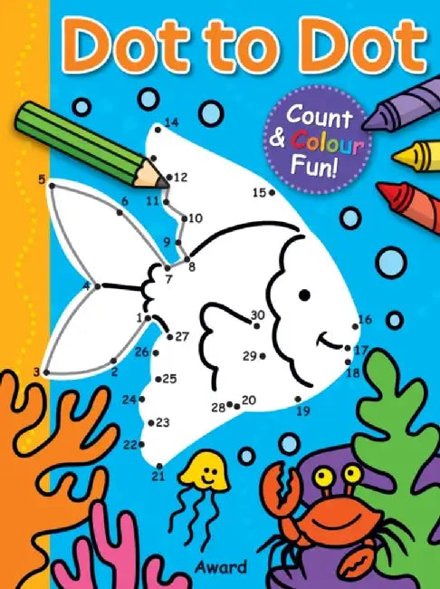 Dot to Dot Fish and More!: Counting & Colouring Fun! by Anna Award
