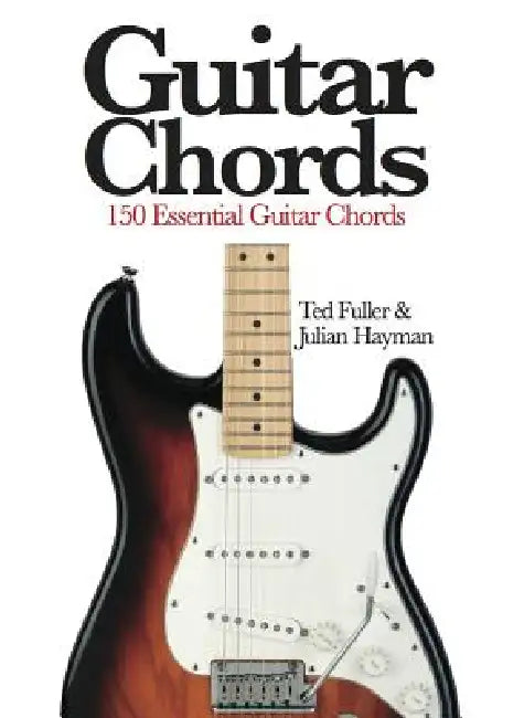 Guitar Chords: 150 Essential Guitar Chords by Ted Fuller, Julian Hayman
