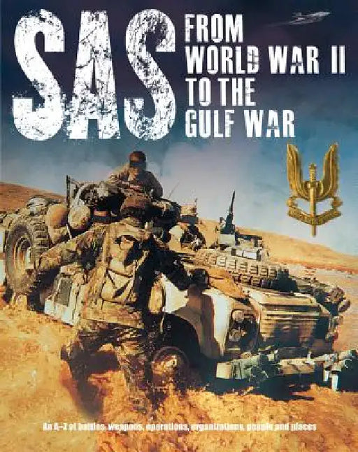 Sas: From WWII to the Gulf War 1941-1992: An A-Z of Battles, Weapons, Operations, Organizations, People and Places by Peter Darman