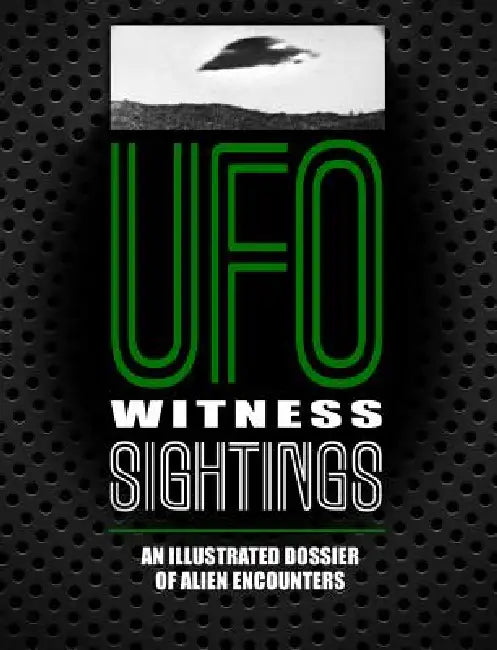 UFO Witness Sightings: An Illustrated Dossier of Alien Encounters by Peter Brookesmith, Johnny Dee