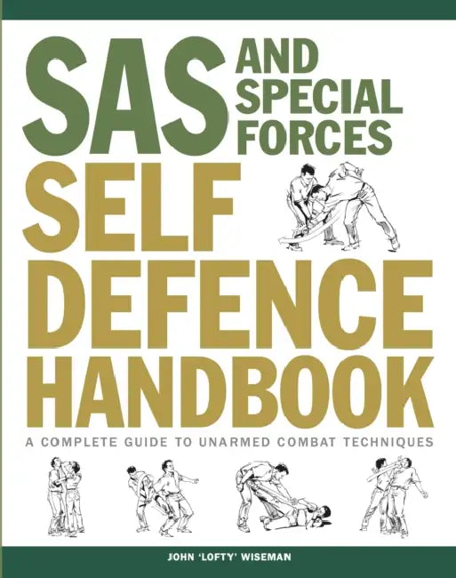 SAS and Special Forces Self Defence Handbook: A Complete Guide to Unarmed Combat Techniques by James (National Chung Cheng University, Taiwan) Myers